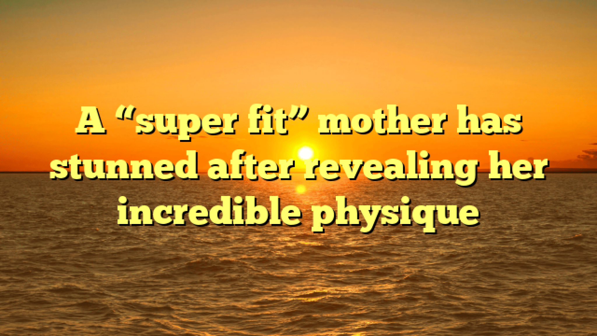 A “super fit” mother has stunned after revealing her incredible ...